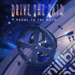 Drive, She Said - Pedal To The Metal cd