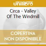 Circa - Valley Of The Windmill cd