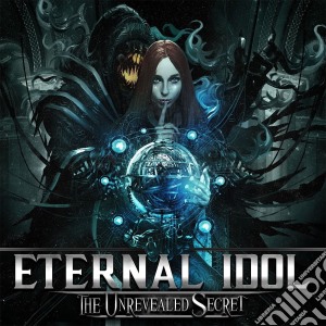 Eternal Idol - The Unrevealed Secret cd musicale di Eternal Idol