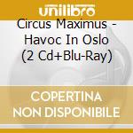 Circus Maximus - Havoc In Oslo (2 Cd+Blu-Ray) cd musicale di Maximus Circus
