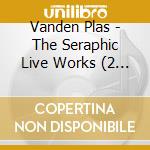 Vanden Plas - The Seraphic Live Works (2 Cd) cd musicale di Plas Vanden
