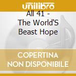All 41 - The World'S Beast Hope cd musicale di All 41