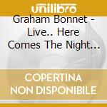 Graham Bonnet - Live.. Here Comes The Night (2 Cd) cd musicale di Graham Bonnet
