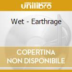 Wet - Earthrage cd