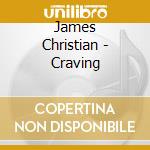 James Christian - Craving cd musicale di James Christian