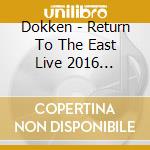 Dokken - Return To The East Live 2016 (Cd+Dvd Box) cd musicale di Dokken