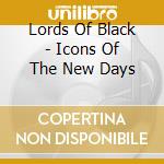 Lords Of Black - Icons Of The New Days cd musicale di Lords Of Black