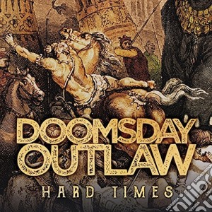 Doomsday Outlaw - Hard Times cd musicale di Doomsday Outlaw