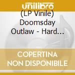 (LP Vinile) Doomsday Outlaw - Hard Times (2 Lp) lp vinile di Doomsday Outlaw