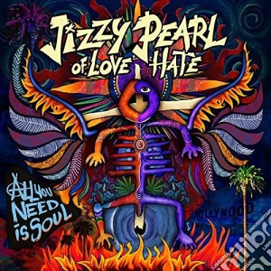 Jizzy Pearl Of Love/Hate - All You Need Is Soul cd musicale di Jizzy Pearl Of Love