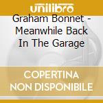 Graham Bonnet - Meanwhile Back In The Garage cd