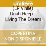 (LP Vinile) Uriah Heep - Living The Dream vinile