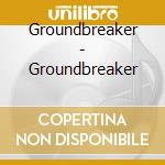 Groundbreaker - Groundbreaker cd