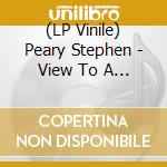 (LP Vinile) Peary Stephen - View To A Thrill lp vinile di Peary Stephen