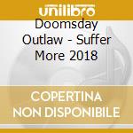 Doomsday Outlaw - Suffer More 2018 cd