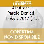 Alcatrazz - Parole Denied - Tokyo 2017 (3 Cd) cd musicale di Alcatrazz
