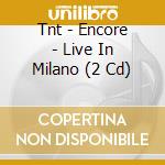 Tnt - Encore - Live In Milano (2 Cd) cd