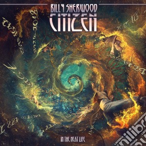 Billy Sherwood Citizen - In The Next Life cd musicale di Billy Sherwood
