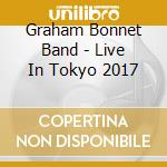 Graham Bonnet Band - Live In Tokyo 2017 cd musicale di Graham Bonnet Band