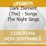 Dark Element (The) - Songs The Night Sings cd