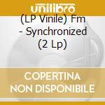 (LP Vinile) Fm - Synchronized (2 Lp) lp vinile