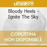 Bloody Heels - Ignite The Sky cd