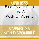 Blue Oyster Club - Ive At Rock Of Ages Festival 2016 (2 Cd) cd musicale