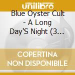 Blue Oyster Cult - A Long Day'S Night (3 Cd) cd