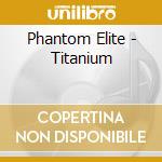 Phantom Elite - Titanium cd musicale