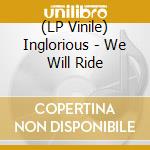 (LP Vinile) Inglorious - We Will Ride lp vinile