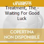 Treatment, The - Waiting For Good Luck cd