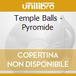 Temple Balls - Pyromide cd