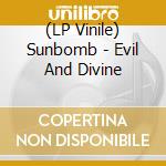 (LP Vinile) Sunbomb - Evil And Divine vinile