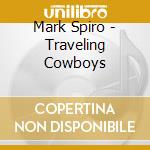 Mark Spiro - Traveling Cowboys cd