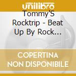 Tommy'S Rocktrip - Beat Up By Rock N' Roll cd
