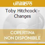 Toby Hitchcock - Changes cd musicale
