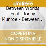 Between Worlds Feat. Ronny Munroe - Between Worlds cd
