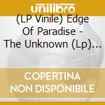 (LP Vinile) Edge Of Paradise - The Unknown (Lp) Blue lp vinile