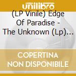 (LP Vinile) Edge Of Paradise - The Unknown (Lp) Blue vinile