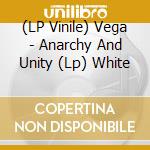 (LP Vinile) Vega - Anarchy And Unity (Lp) White vinile