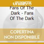 Fans Of The Dark - Fans Of The Dark cd