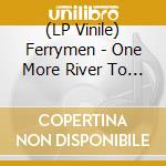 (LP Vinile) Ferrymen - One More River To Cross vinile