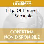 Edge Of Forever - Seminole cd musicale