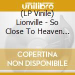 (LP Vinile) Lionville - So Close To Heaven - Blue Edition lp vinile