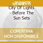 City Of Lights - Before The Sun Sets cd