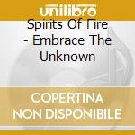 Spirits Of Fire - Embrace The Unknown cd