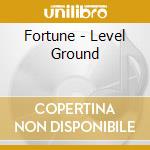 Fortune - Level Ground cd
