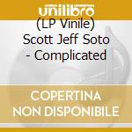 (LP Vinile) Scott Jeff Soto - Complicated lp vinile