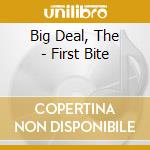 Big Deal, The - First Bite cd