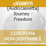 (Audiocassetta) Journey - Freedom cd musicale